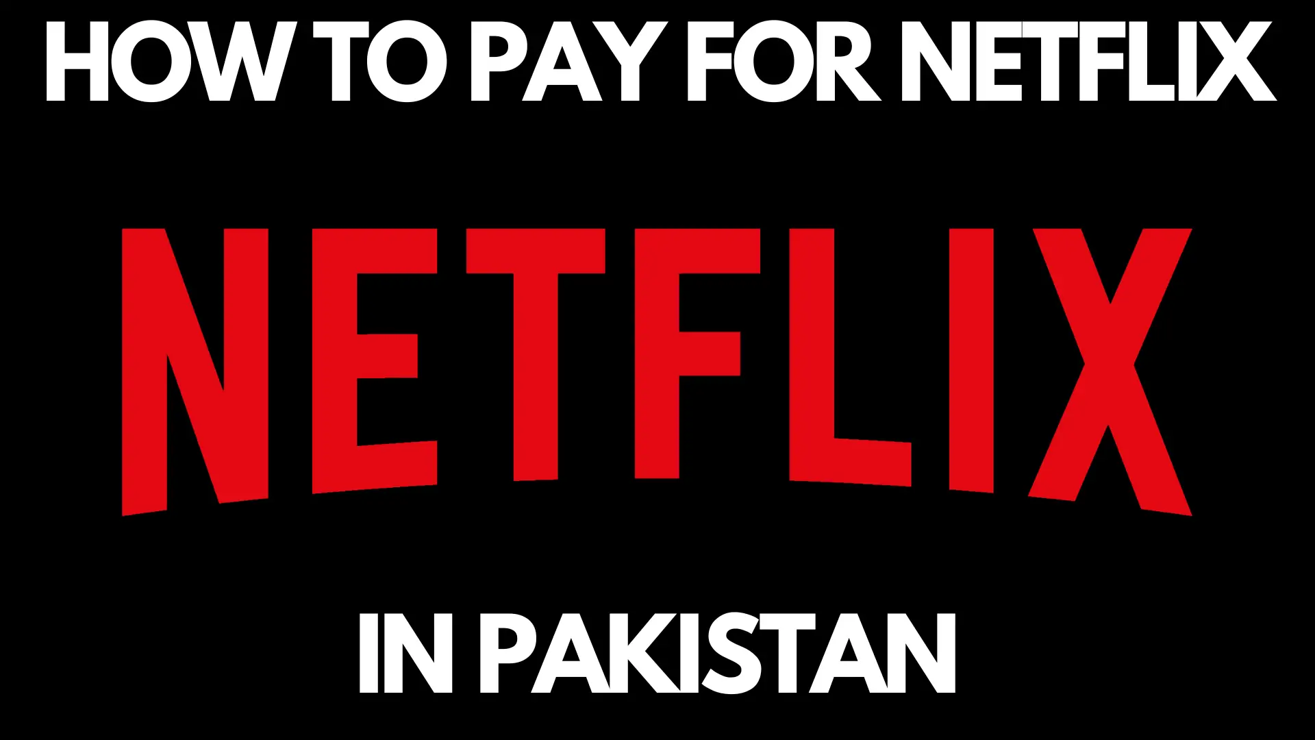 HOW TO PAY FOR NETFLIX IN PAKISTAN